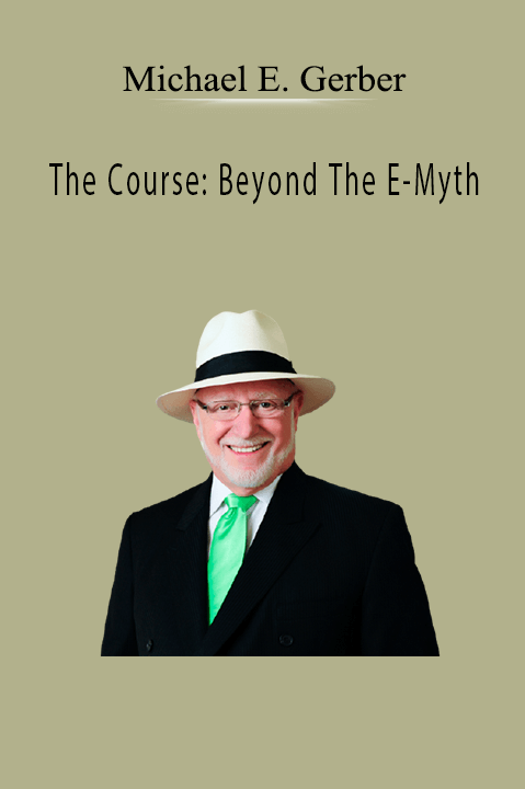 The Course: Beyond The E–Myth – Michael E. Gerber