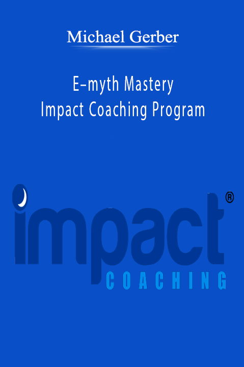 E–myth Mastery Impact Coaching Program – Michael Gerber