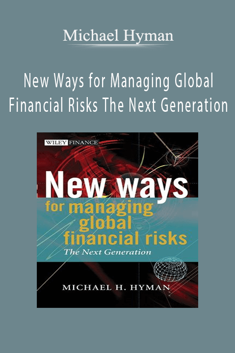 New Ways for Managing Global Financial Risks The Next Generation – Michael Hyman