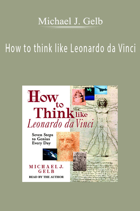 How to think like Leonardo da Vinci – Michael J. Gelb