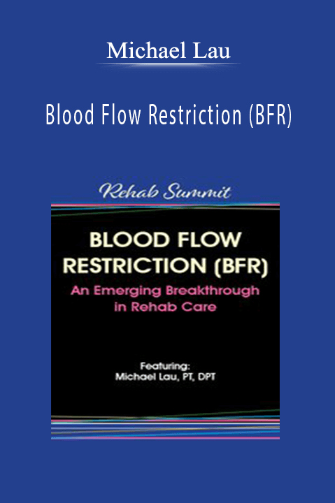 Blood Flow Restriction (BFR) – An Emerging Breakthrough in Rehab Care – Michael Lau