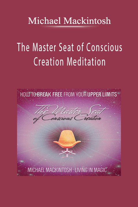 The Master Seat of Conscious Creation Meditation – Michael Mackintosh