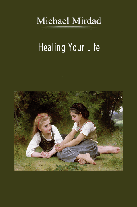 Healing Your Life – Michael Mirdad