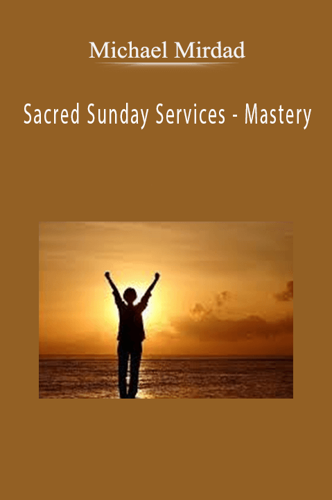 Sacred Sunday Services – Mastery – Michael Mirdad