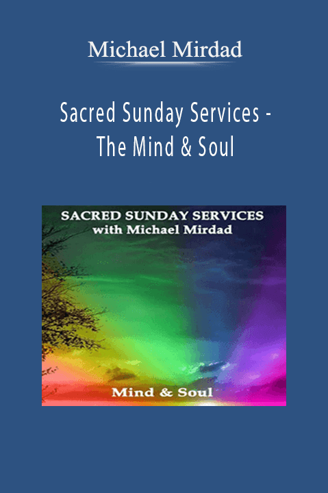 Sacred Sunday Services – The Mind & Soul – Michael Mirdad