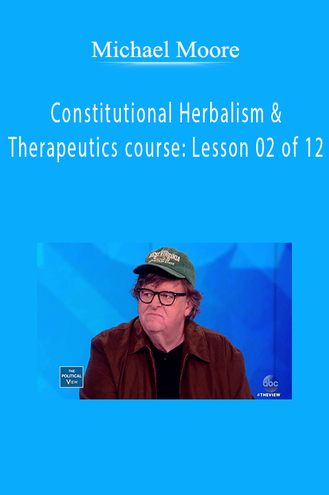 Constitutional Herbalism & Therapeutics course: Lesson 02 of 12 – Michael Moore