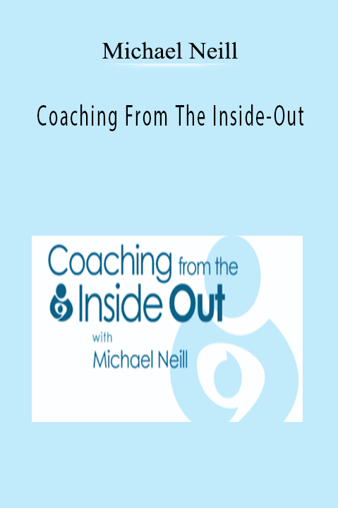 Coaching From The Inside–Out – Michael Neill