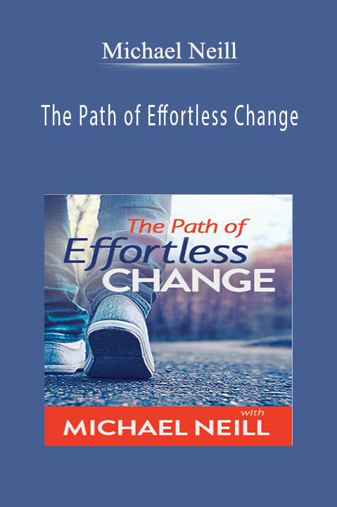 The Path of Effortless Change – Michael Neill