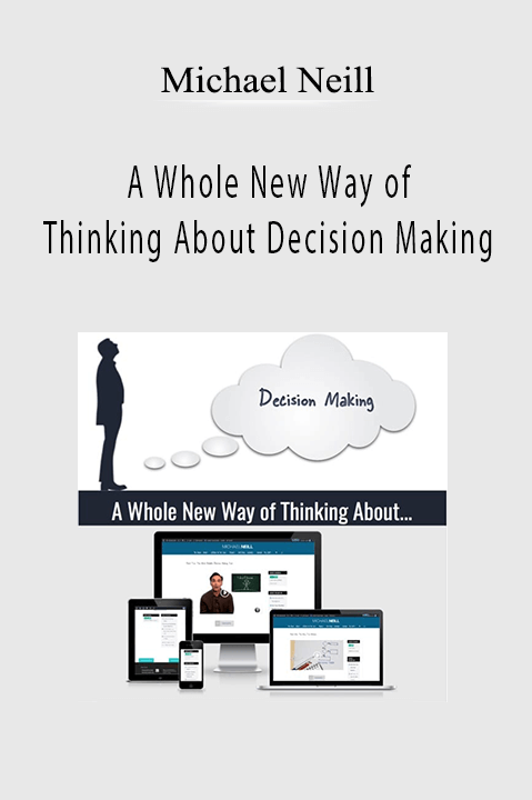 A Whole New Way of Thinking About Decision Making – Michael Neill