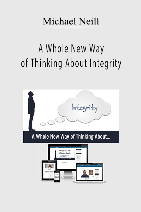 A Whole New Way of Thinking About Integrity – Michael Neill