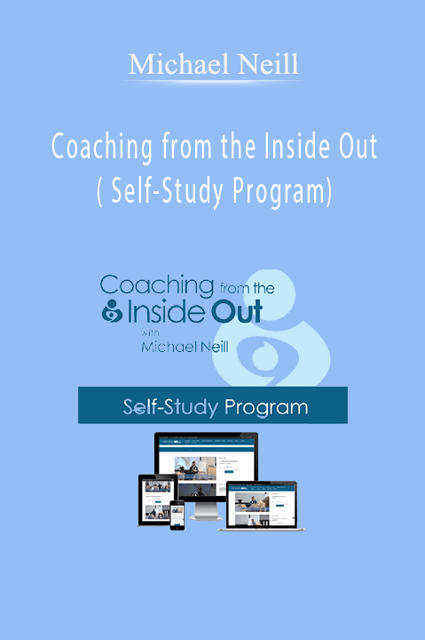 Coaching from the Inside Out( Self–Study Program) – Michael Neill