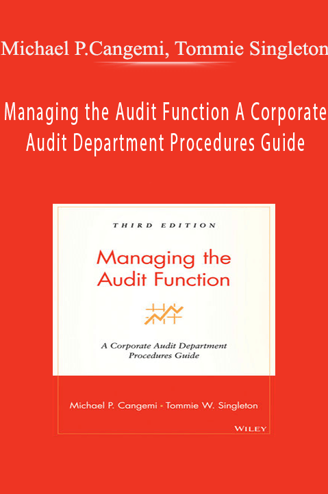 Managing the Audit Function A Corporate Audit Department Procedures Guide – Michael P.Cangemi