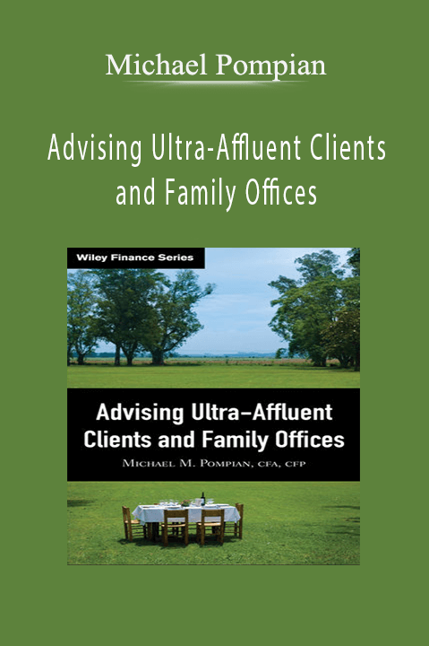 Advising Ultra–Affluent Clients and Family Offices – Michael Pompian