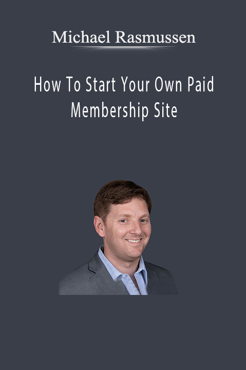 How To Start Your Own Paid Membership Site – Michael Rasmussen