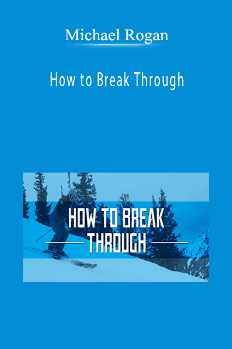 How to Break Through – Michael Rogan