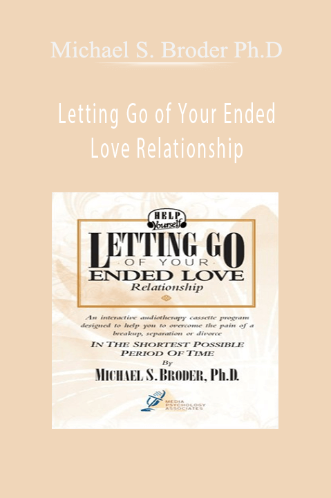 Letting Go of Your Ended Love Relationship – Michael S. Broder Ph.D