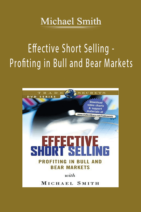 Effective Short Selling – Profiting in Bull and Bear Markets – Michael Smith