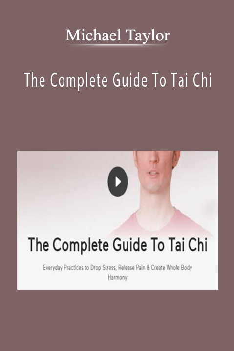 The Complete Guide To Tai Chi – Michael Taylor