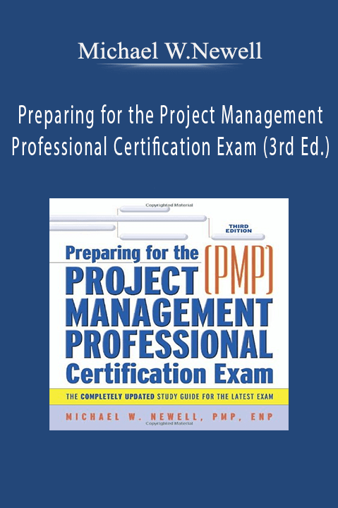 Preparing for the Project Management Professional Certification Exam (3rd Ed.) – Michael W.Newell