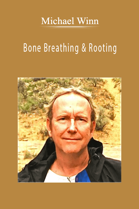 Bone Breathing & Rooting – Michael Winn