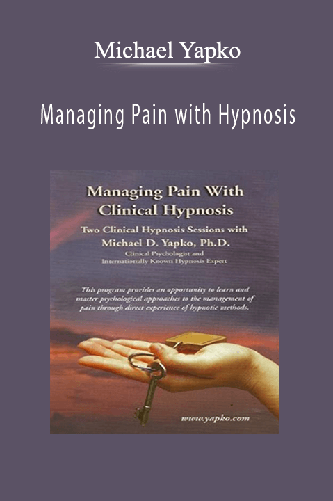 Managing Pain with Hypnosis – Michael Yapko