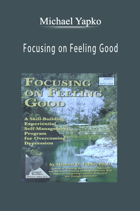 Focusing on Feeling Good – Michael Yapko