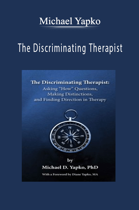 The Discriminating Therapist – Michael Yapko