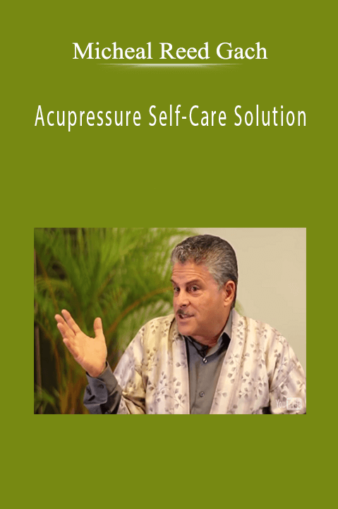 Acupressure Self–Care Solution – Micheal Reed Gach