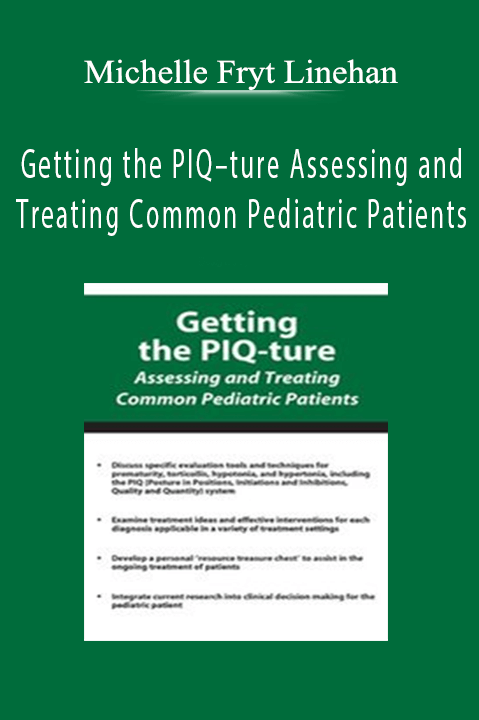 Getting the PIQ–ture Assessing and Treating Common Pediatric Patients – Michelle Fryt Linehan