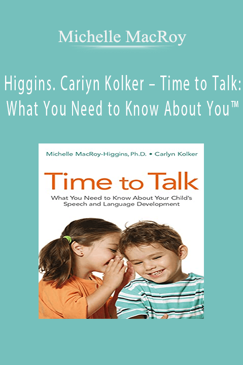 Higgins. Cariyn Kolker – Time to Talk: What You Need to Know About You – Michelle MacRoy