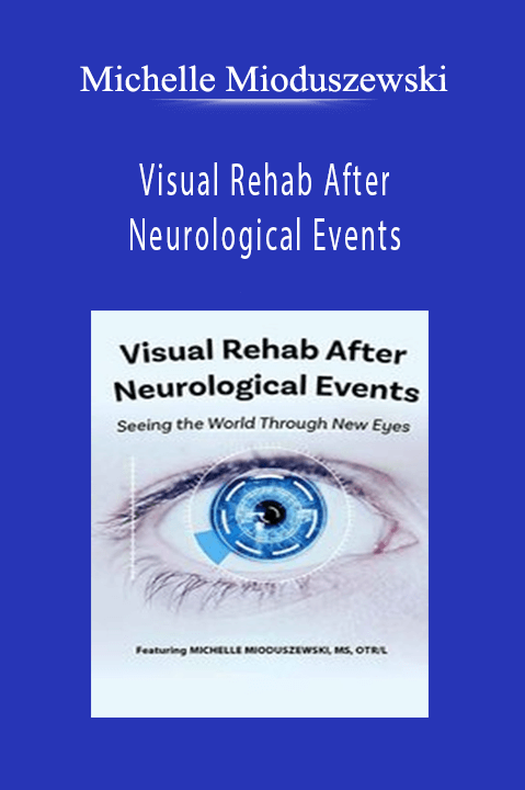 Visual Rehab After Neurological Events: Seeing the World Through New Eyes – Michelle Mioduszewski