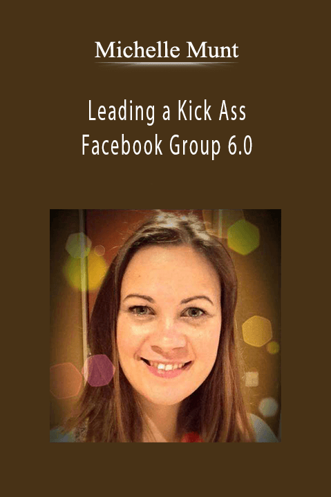 Leading a Kick Ass Facebook Group 6.0 – Michelle Munt