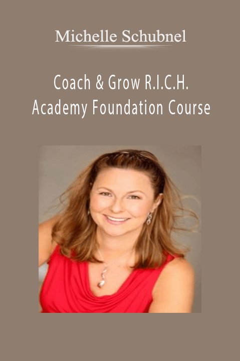 Coach & Grow R.I.C.H. Academy Foundation Course – Michelle Schubnel