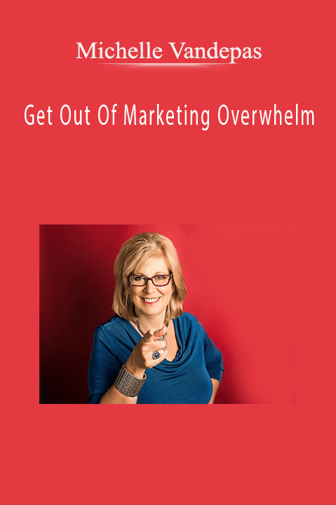 Michelle Vandepas: Get Out Of Marketing Overwhelm