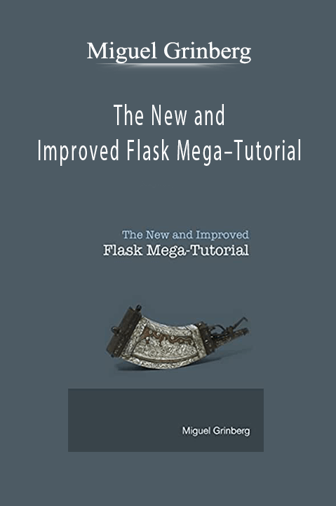 The New and Improved Flask Mega–Tutorial – Miguel Grinberg