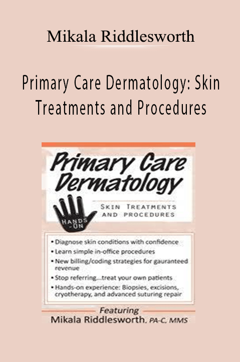 Primary Care Dermatology: Skin Treatments and Procedures – Mikala Riddlesworth