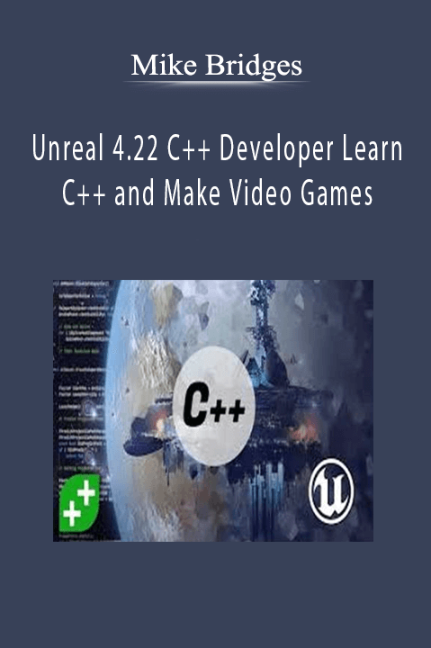 Unreal 4.22 C++ Developer Learn C++ and Make Video Games – Mike Bridges