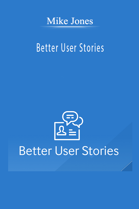 Better User Stories – Mike Jones