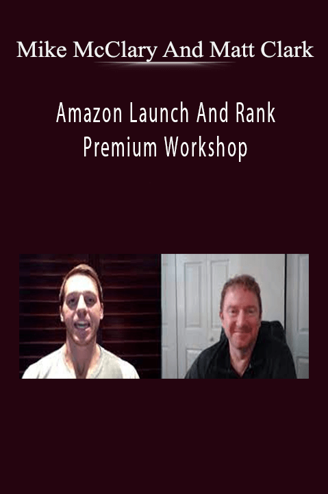 Amazon Launch And Rank Premium Workshop – Mike McClary And Matt Clark