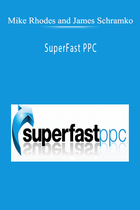 SuperFast PPC – Mike Rhodes and James Schramko