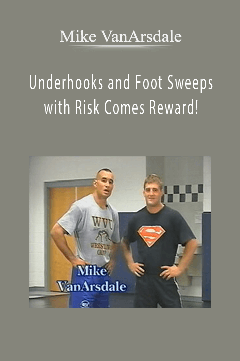 Underhooks and Foot Sweeps with Risk Comes Reward! – Mike VanArsdale