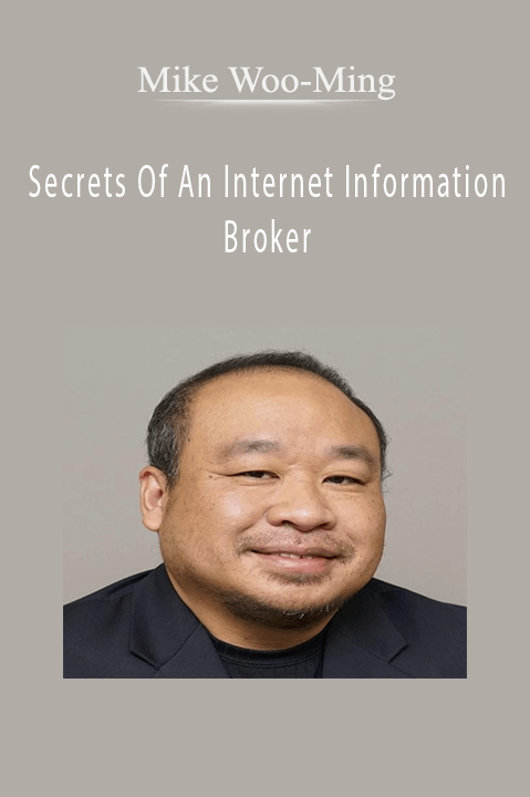 Secrets Of An Internet Information Broker – Mike Woo–Ming