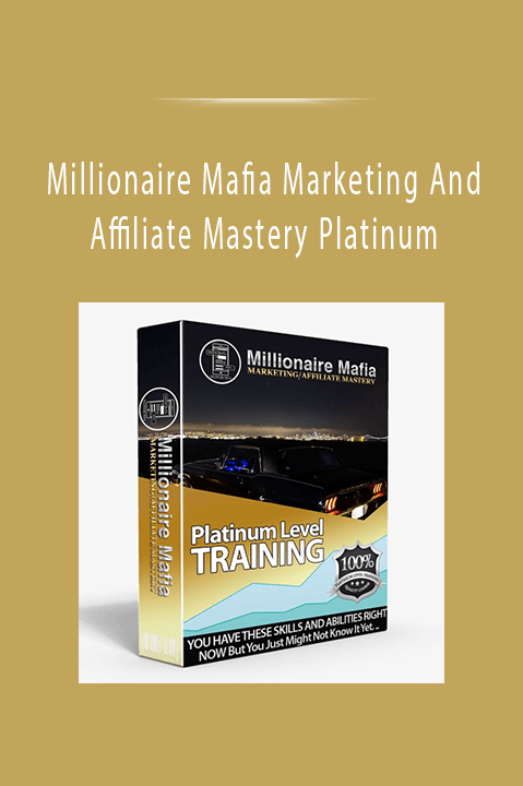 Millionaire Mafia Marketing And Affiliate Mastery Platinum