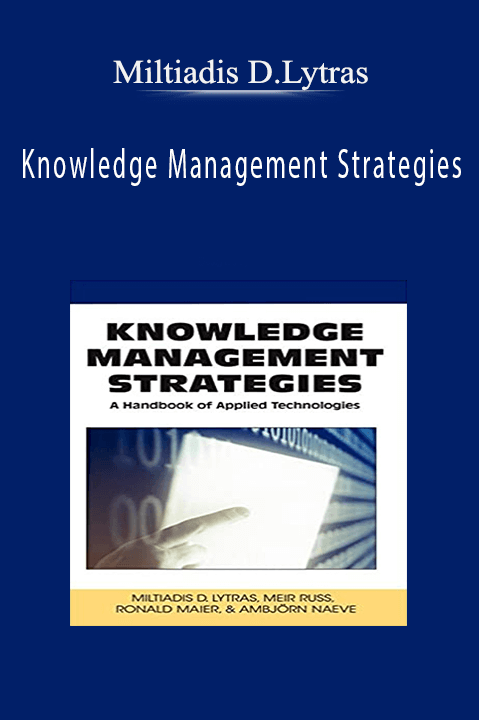 Knowledge Management Strategies – Miltiadis D.Lytras