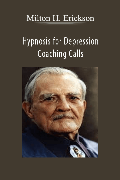 Hypnosis for Depression Coaching Calls – Milton H. Erickson