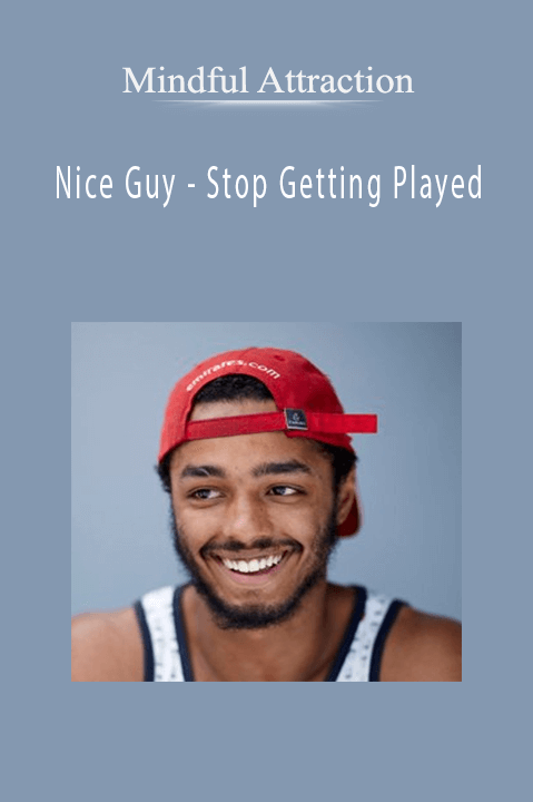 Nice Guy – Stop Getting Played – Mindful Attraction