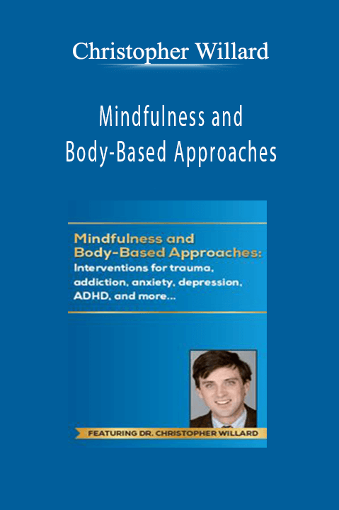 Christopher Willard – Mindfulness and Body–Based Approaches: Interventions for trauma