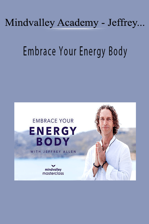 Jeffrey Allen – Embrace Your Energy Body – Mindvalley Academy