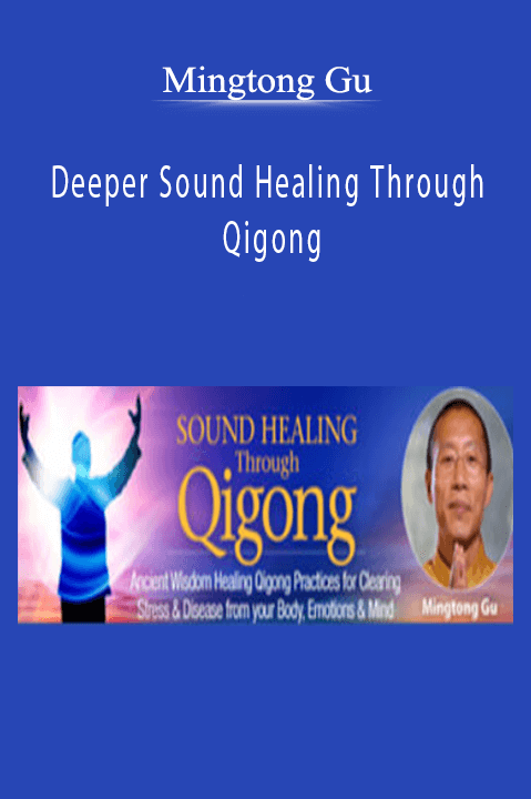 Deeper Sound Healing Through Qigong – Mingtong Gu