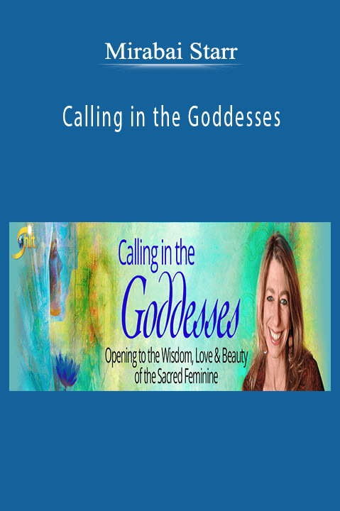 Calling in the Goddesses – Mirabai Starr